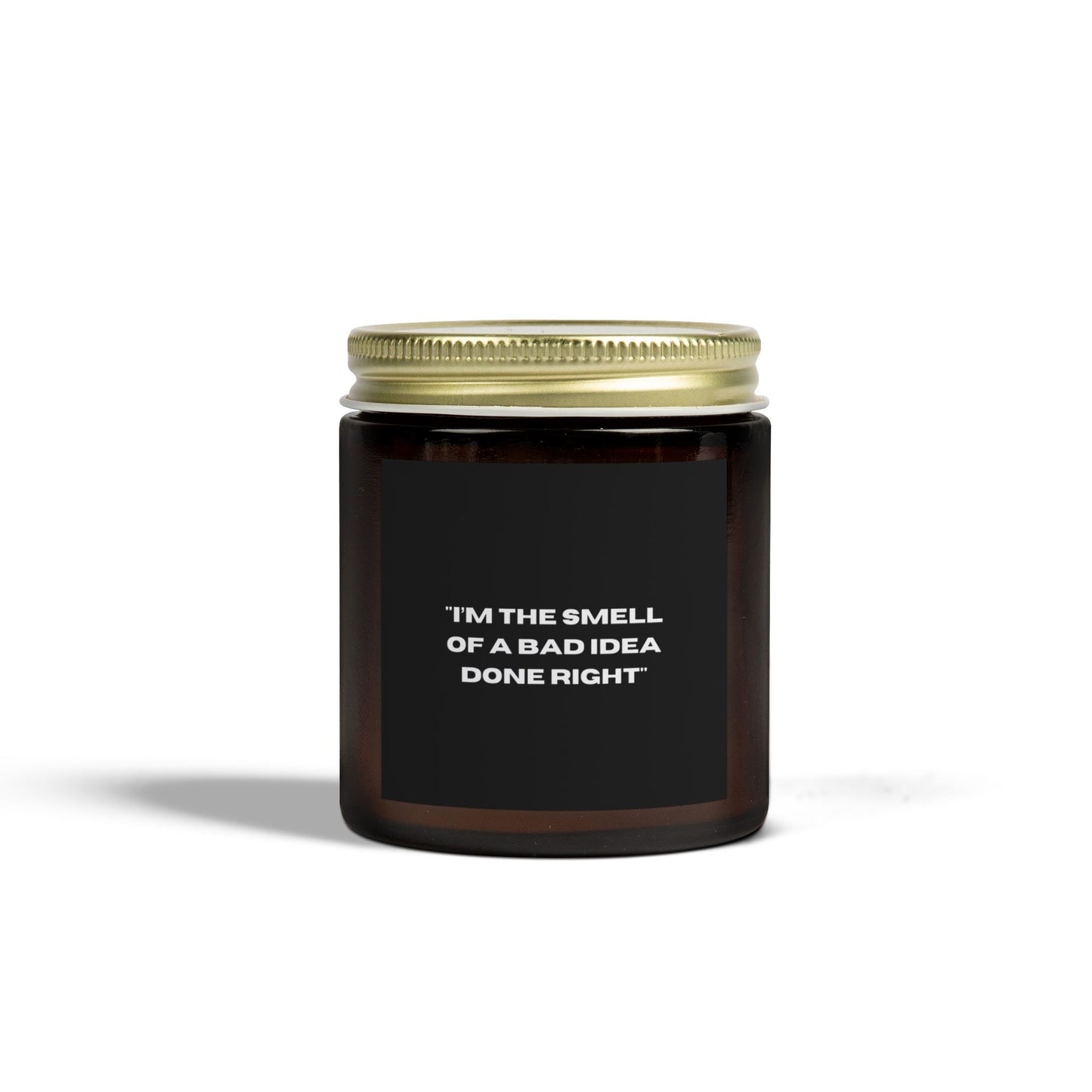 'I'm The Smell Of A Bad Idea Done Right'
