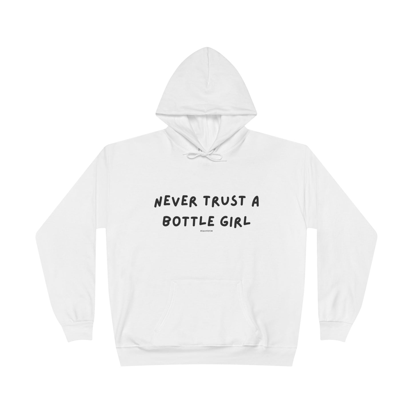 Unisex EcoSmart Hoodie - 'Never Trust a Bottle Girl'