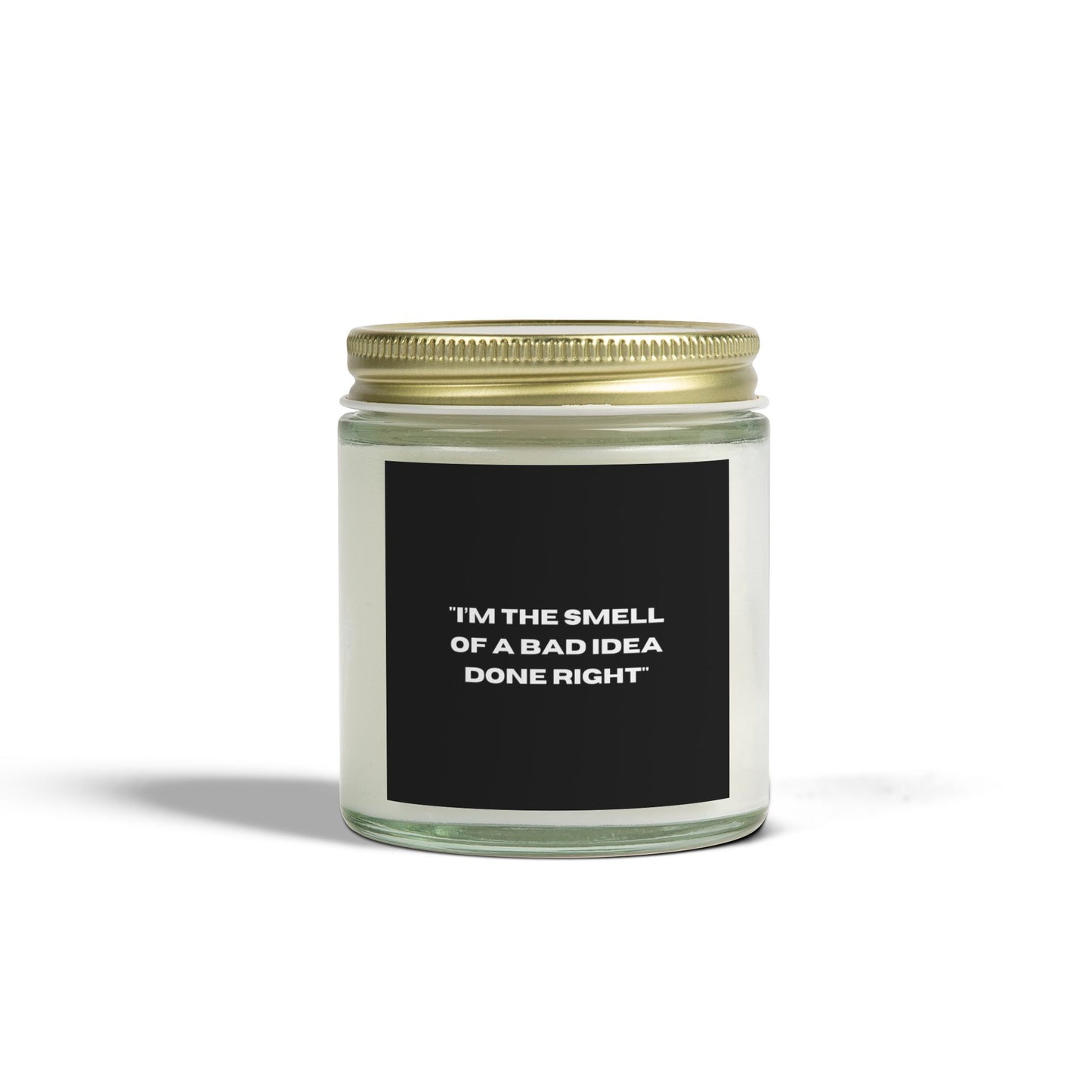 'I'm The Smell Of A Bad Idea Done Right'