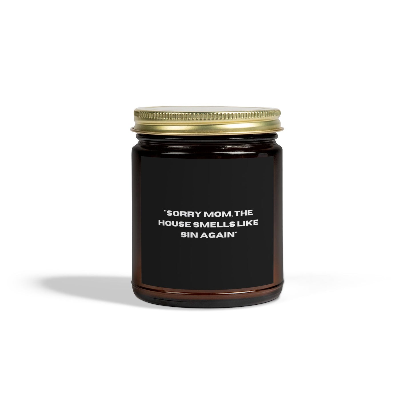 "Sorry Mom, The House Smells Like Sin Again"