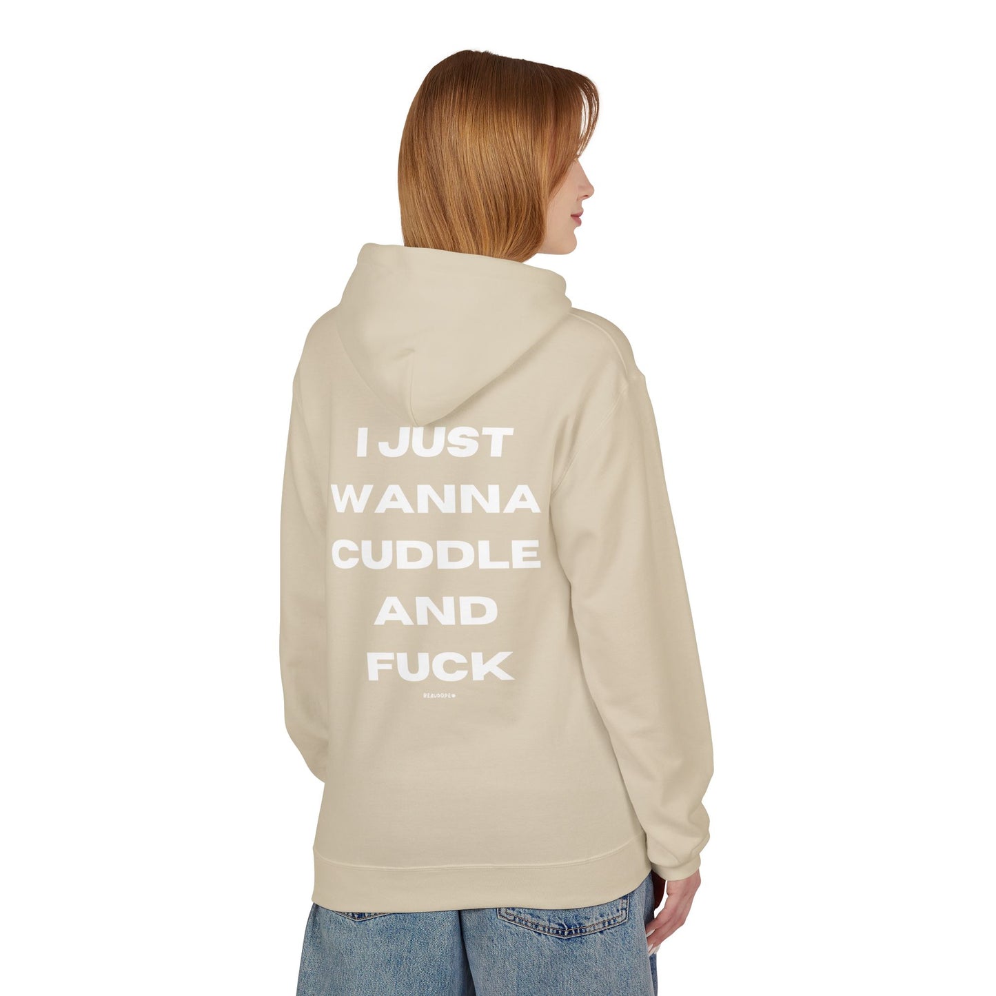 I JUST WANNA CUDDLE AND FUCK HOODIE
