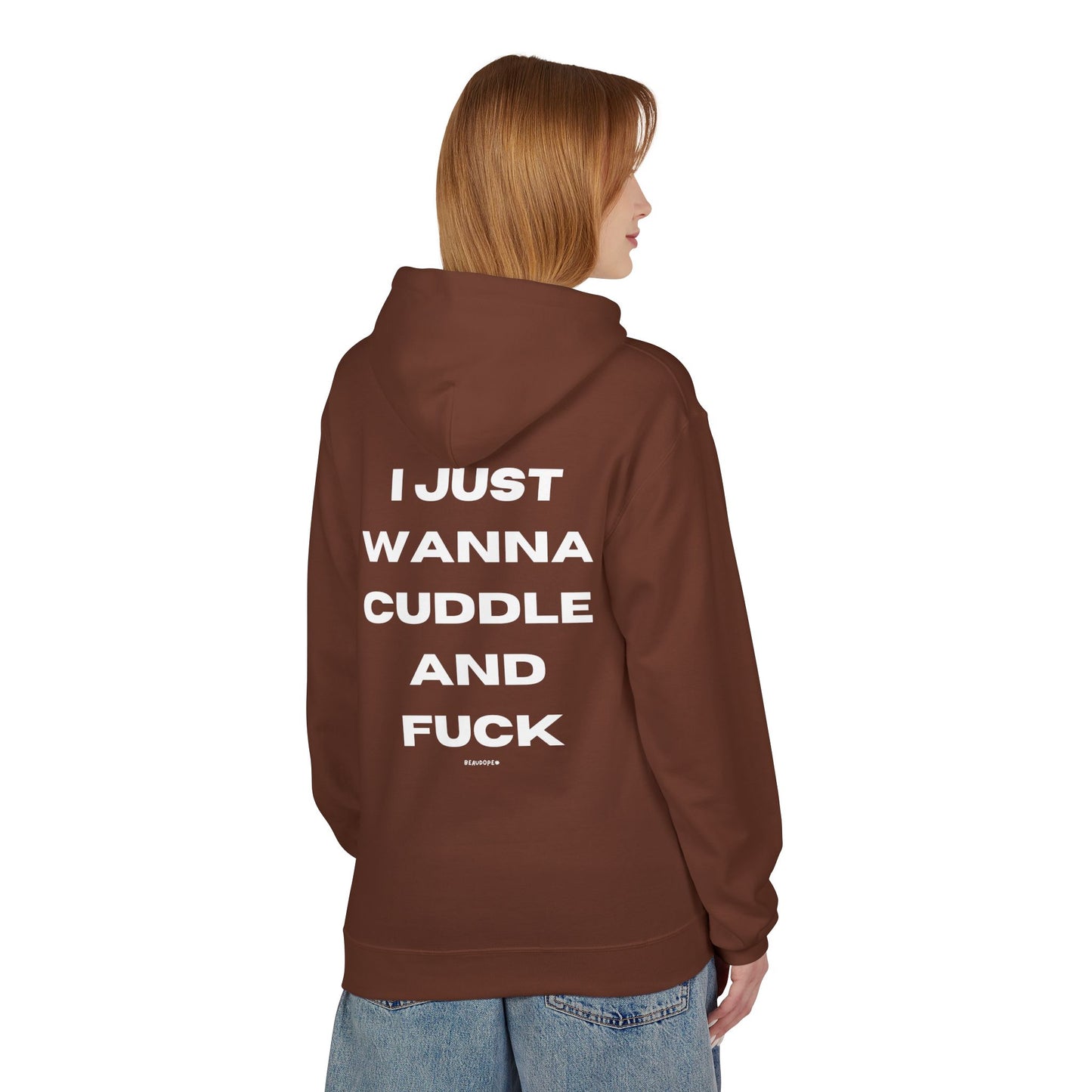 I JUST WANNA CUDDLE AND FUCK HOODIE
